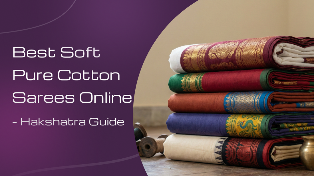 Best Soft Pure Cotton Sarees Online – Hakshatra Guide