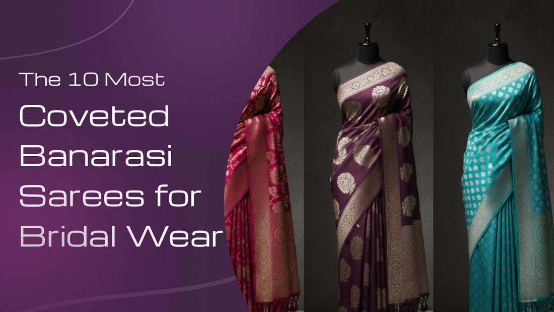The 10 Most Coveted Banarasi Sarees for Bridal Wear