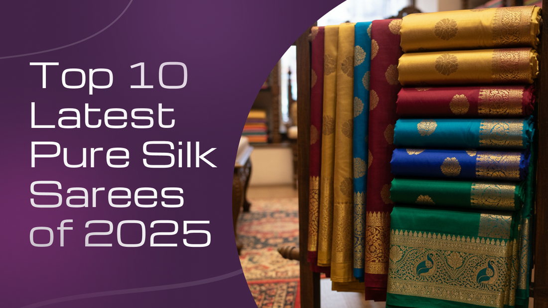 Top 10 Latest Pure Silk Sarees of 2025