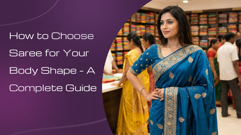 How to Choose Saree for Your Body Shape – A Complete Guide