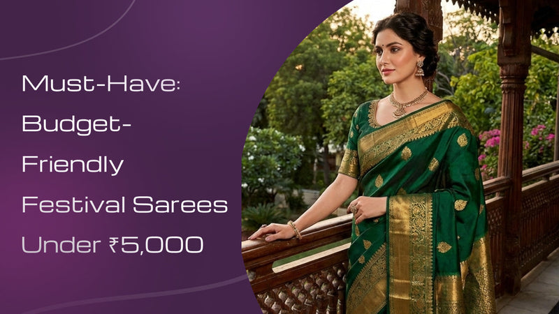 Must-Have: Budget-Friendly Festival Sarees Under ₹5,000